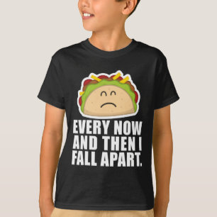 TACO TUESDAY Every now and then I fall apart Fun T-Shirt
