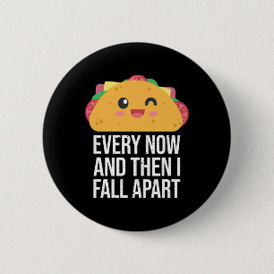TACO TUESDAY Every Now And Then I fall Apart Kawai 6 Cm Round Badge