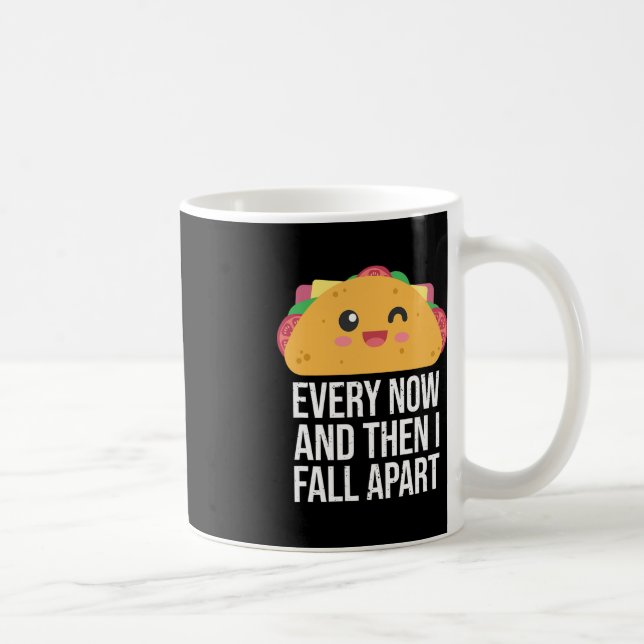 TACO TUESDAY Every Now And Then I fall Apart Kawai Coffee Mug (Right)