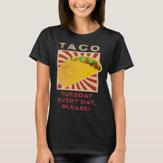 Taco Tuesday Everyday Please  1 T-Shirt