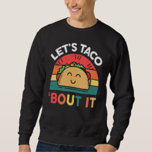 Taco Tuesday Let's Taco Bout It Mexican Food Sweatshirt
