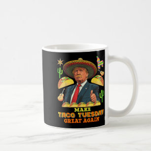 Taco Tuesday Make Taco Tuesday Great Donald Taco Coffee Mug