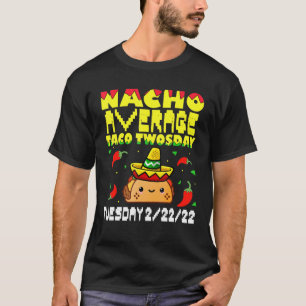 Taco Twosday Tuesday 2222022 Funny Nacho Average T-Shirt