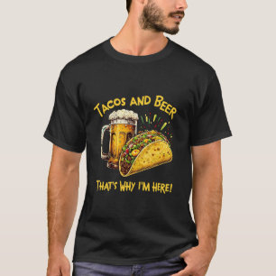 Tacos And Beer That s Why I m Here Funny Lover Tue T-Shirt