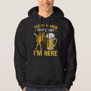 Tacos And Beer That's Why I Am Here Mexican Cinco  Hoodie