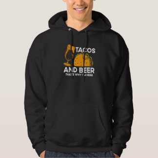 Tacos And Beer That's Why I'm Here Mexican Food Be Hoodie