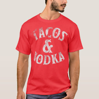 Tacos And Vodka  Alcohol Lovers Gifts Bartender Te T-Shirt