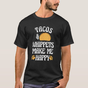 Tacos and Whippets Are Happy Dog   Pets Humor T-Shirt