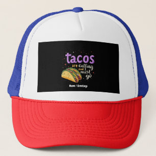  Tacos Are Calling and I Must Go A Foodie Trucker Hat