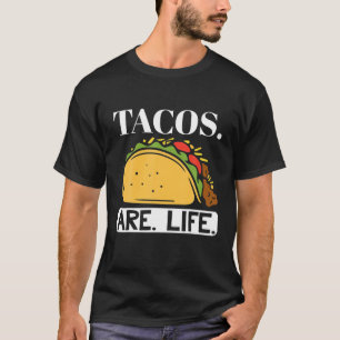 Tacos Are Life Mexican Food Lover Cinco De Mayo Ta T-Shirt