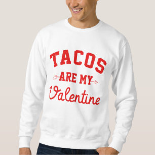 Tacos Are My Valentine - Funny Valentine Day Sweatshirt