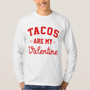 Tacos Are My Valentine - Funny Valentine Day T-Shirt
