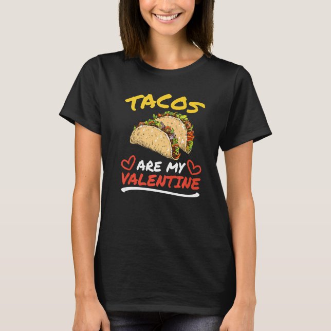 Tacos Are My Valentine Sarcastic Anti Valentines H T-Shirt (Front)