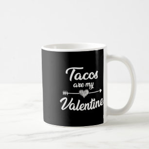 Tacos Are My Valentine Taco Lovers Valentines Day Coffee Mug