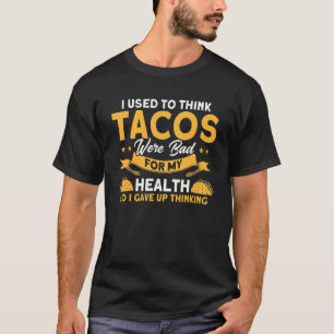 Tacos Bad For My Health Mexican Food Tacos T-Shirt