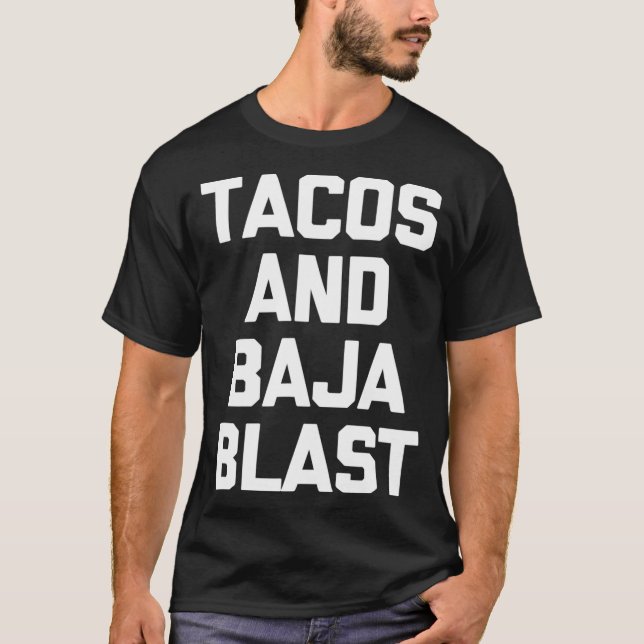 Tacos  Baja Blast  funny saying taco lover food T-Shirt (Front)