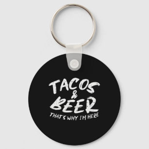 Tacos Beer Why Im Here Pub Cinco De Mayo Drinking  Key Ring