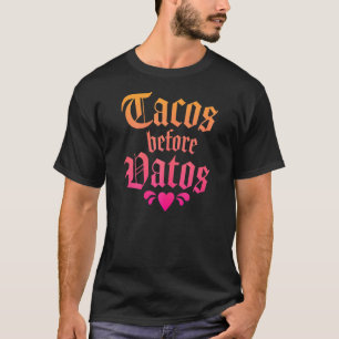 Tacos Before Vatos Mexican Latina Quote Saying T-Shirt