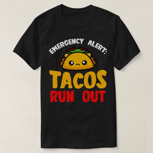 Tacos Emergency Alert Tacos Run Out 2 T-Shirt (Design Front)