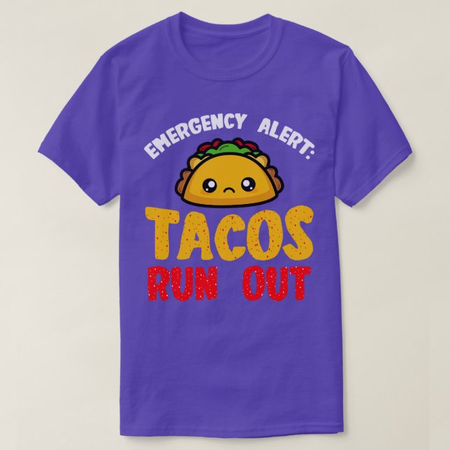 Tacos Emergency Alert Tacos Run Out T-Shirt (Design Front)