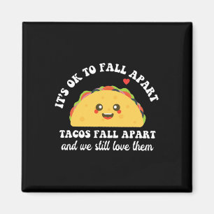 Tacos Fall Apart We Still Love Them Mental Health  Magnet