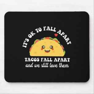Tacos Fall Apart We Still Love Them Mental Health Mouse Mat
