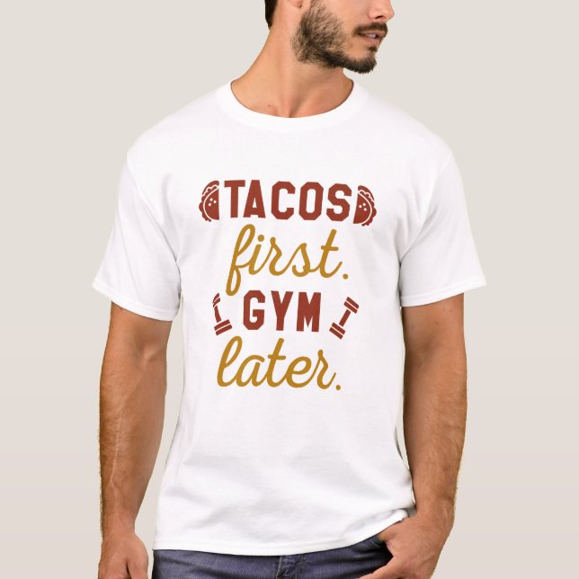 Tacos First Gym Later T-Shirt (Front)