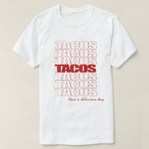 Tacos. Have A Delicious Day T-shirt