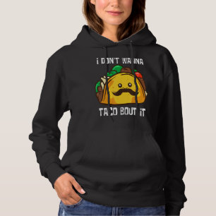 Tacos I Don't Wanna Taco Bout It Mexican Food Pul Hoodie
