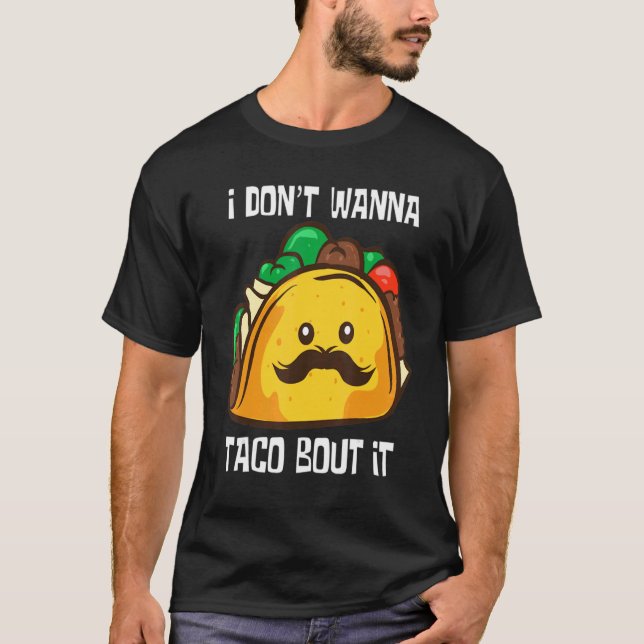 Tacos I Don't Wanna Taco Bout It Mexican Food Pul  T-Shirt (Front)