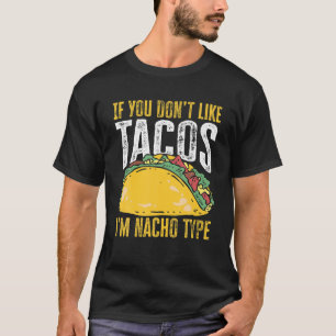 Tacos I’M Nacho Type Mexican Food Cinco De Mayo Ka T-Shirt