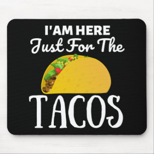 TACOS Iam here just for the Tacos Mouse Mat