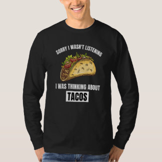 Tacos Lover Sorry I Wasn't Listening Thinking Abou T-Shirt