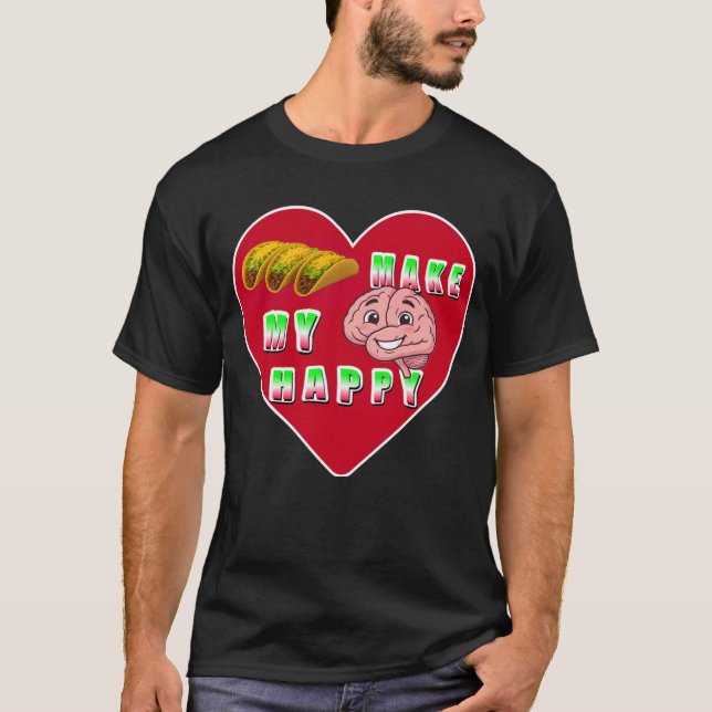 Tacos Make my brain happy T-Shirt (Front)