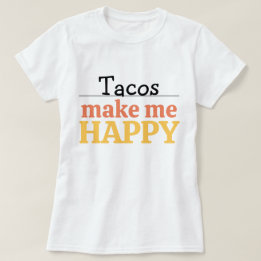 Tacos Makes Me Happy Quote Vibrant Modern Foodie T-Shirt