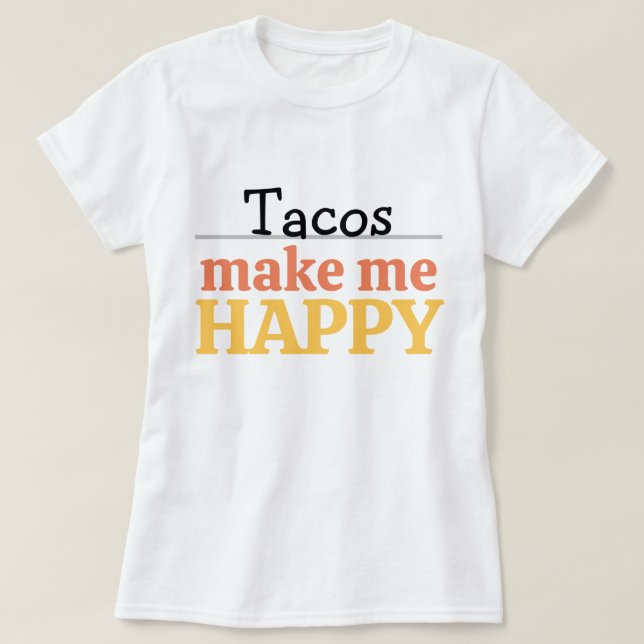 Tacos Makes Me Happy Quote Vibrant Modern Foodie T-Shirt (Design Front)