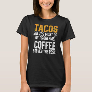 Tacos Solves My Problems Coffee  Cinco De Mayo Mex T-Shirt