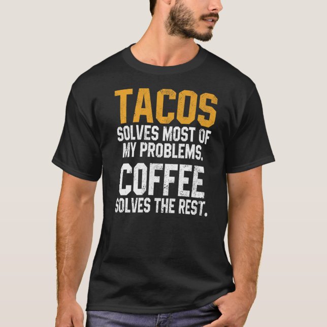 Tacos Solves My Problems Coffee  Cinco De Mayo Mex T-Shirt (Front)