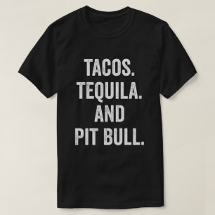 Tacos Tequila And Pit Bull T-Shirt