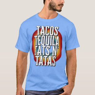 TACOS TEQUILA TATS N TATAS  T-Shirt