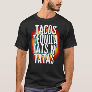 TACOS TEQUILA TATS N' TATAS  T-Shirt