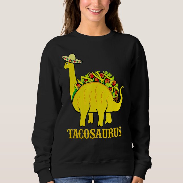 Tacosaurus Cinco De Mayo s  Taco Dinosaur 1 Sweatshirt (Front)