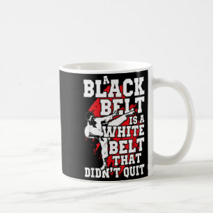 Taekwando Gift Until The Belt Turns Black Coffee Mug