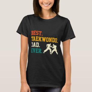 Taekwondo Dad Ever - Fathers Day Tae Kwon Do Dad T-Shirt