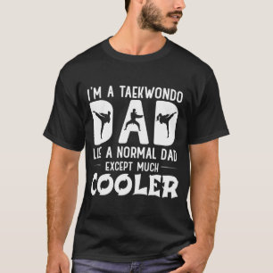 Taekwondo Dad Like Normal Dad Martial Arts T-Shirt