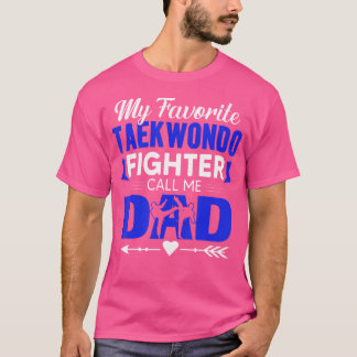 Taekwondo Fighter Calls Me Dad Taekwondo Father T-Shirt
