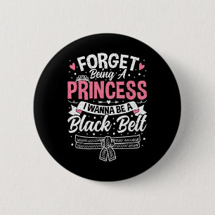 Taekwondo Forget Being A Princess I Want To Be A B 6 Cm Round Badge