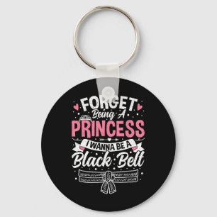 Taekwondo Forget Being A Princess I Want To Be A B Key Ring