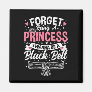 Taekwondo Forget Being A Princess I Want To Be A B Magnet