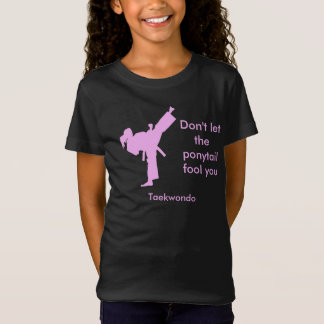 Taekwondo Girl Don't Let the Ponytail Fool You T-Shirt